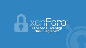 Xenforo Forum Güvenliği Nasıl Sağlanır?